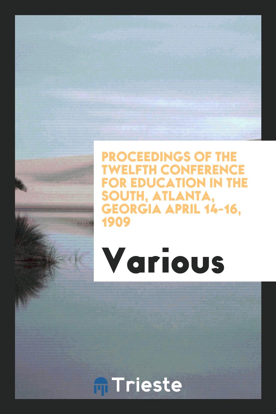 Proceedings of the twelfth conference for education in the South, Atlanta, Georgia April 14-16, 1909