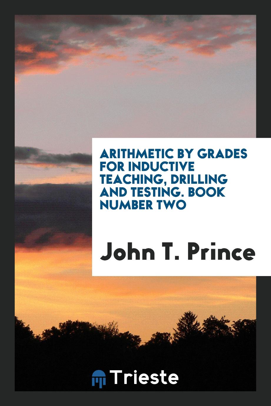 Arithmetic by Grades for Inductive Teaching, Drilling and Testing. Book Number Two
