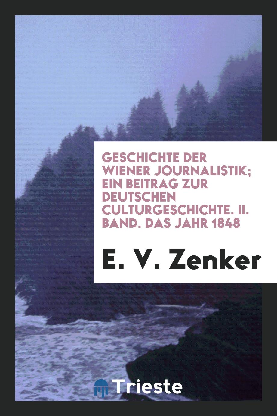 Geschichte der Wiener Journalistik; ein Beitrag zur Deutschen Culturgeschichte. II. Band. Das Jahr 1848