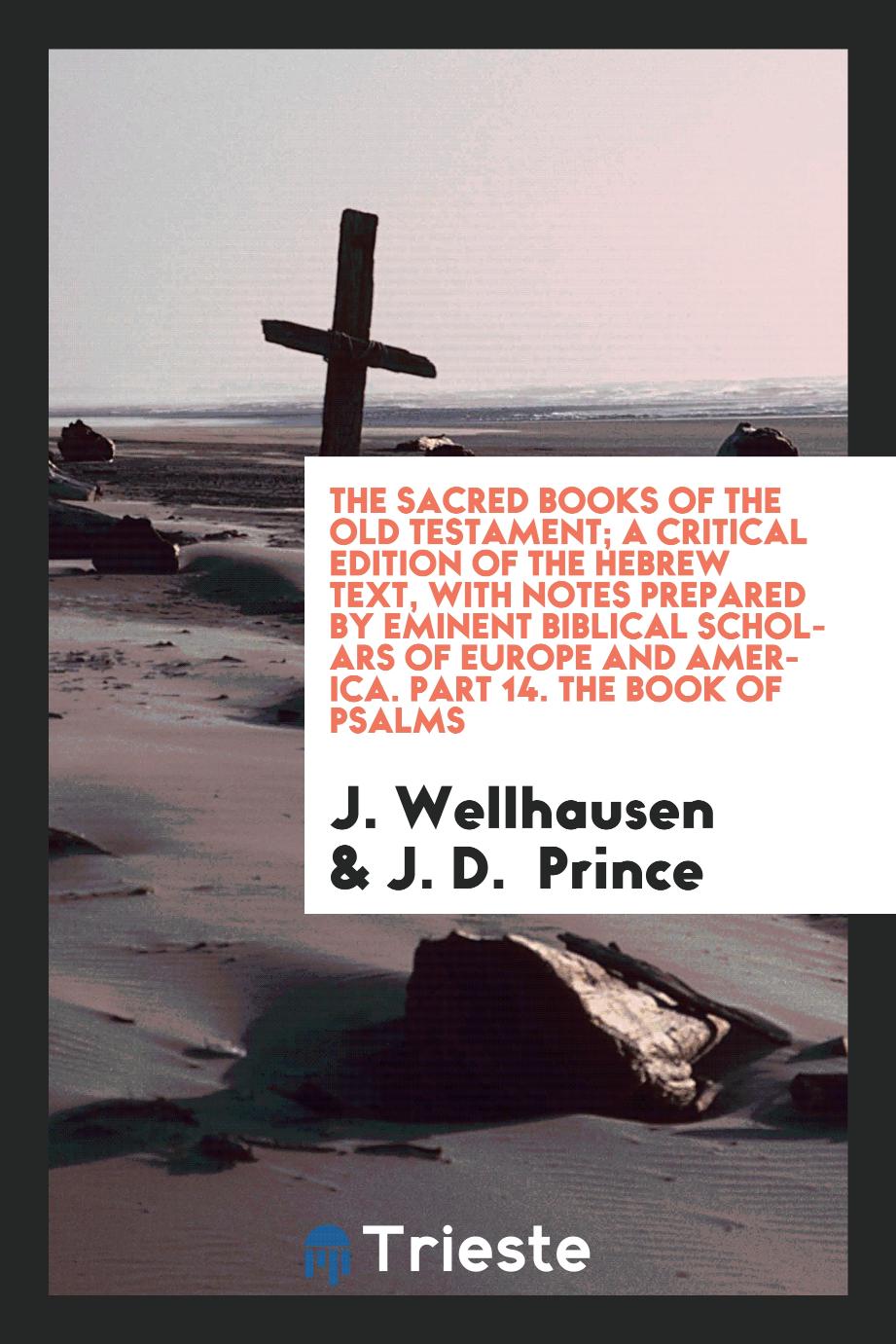 J. Wellhausen, J. D.  Prince - The Sacred Books of the Old Testament; A Critical Edition of the Hebrew Text, with Notes Prepared by Eminent Biblical Scholars of Europe and America. Part 14. The Book of Psalms