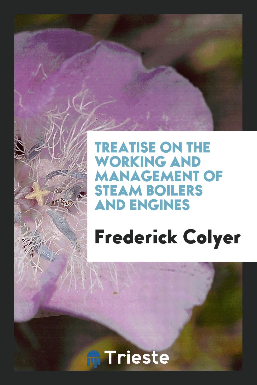 Treatise on the working and management of steam boilers and engines