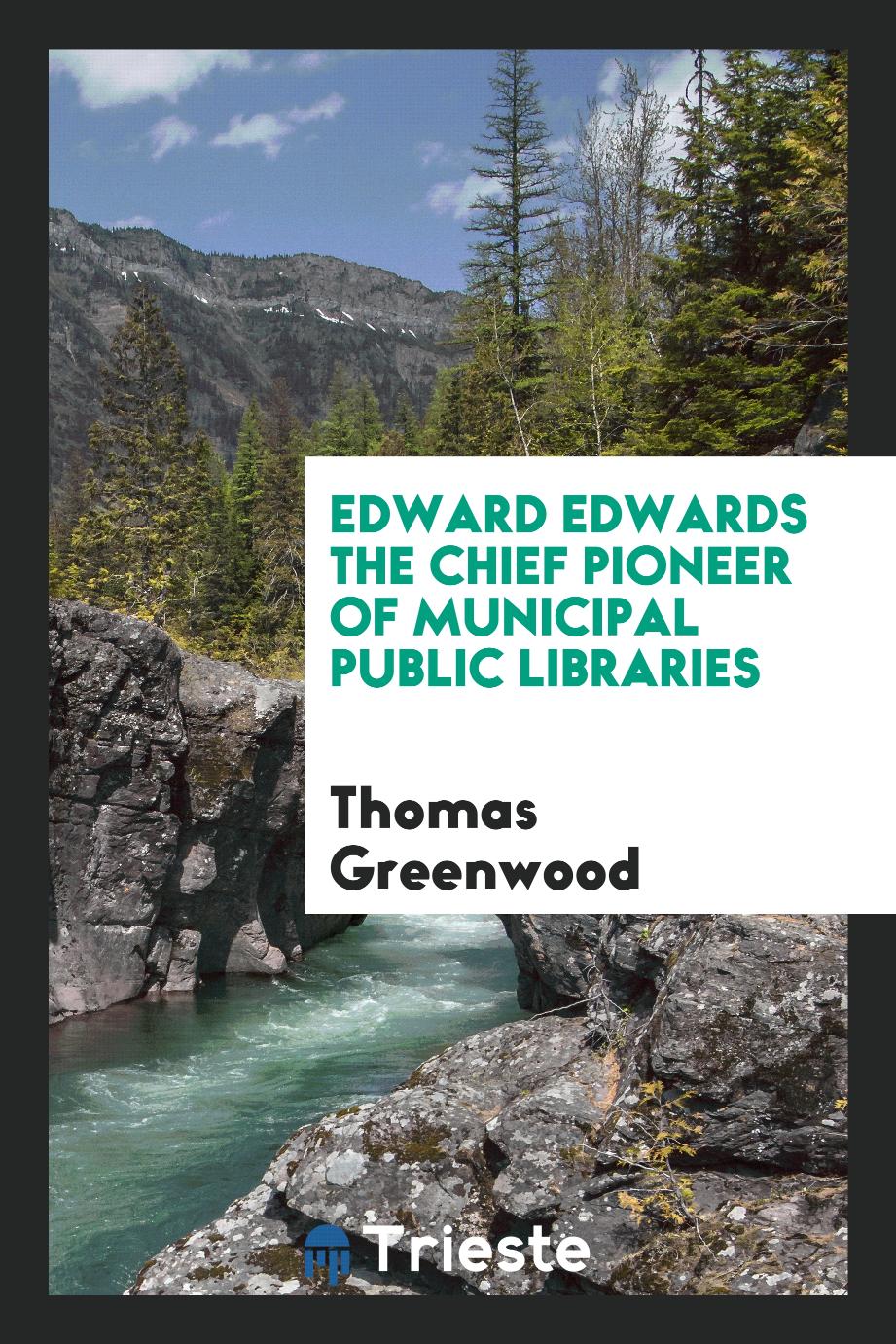 Edward Edwards the chief pioneer of Municipal Public Libraries