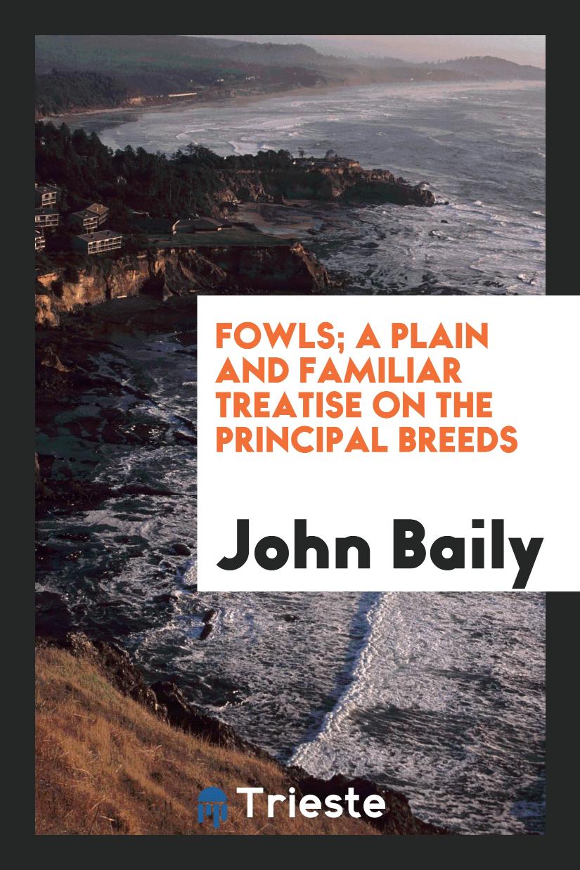 Fowls; A Plain and Familiar Treatise on the Principal Breeds