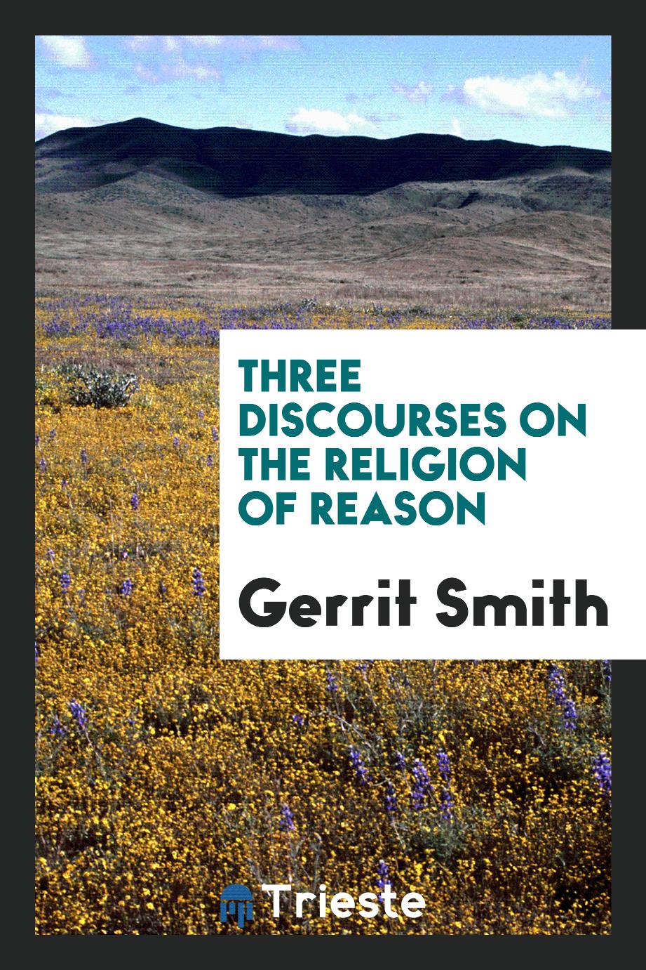 Three discourses on the religion of reason