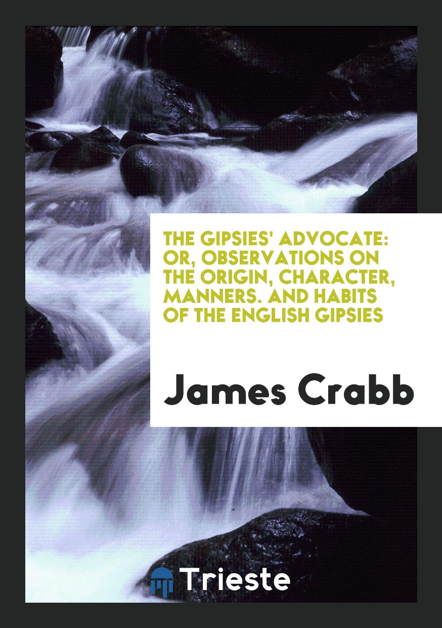 The Gipsies' Advocate: Or, Observations on the Origin, Character, Manners. And Habits of the English Gipsies