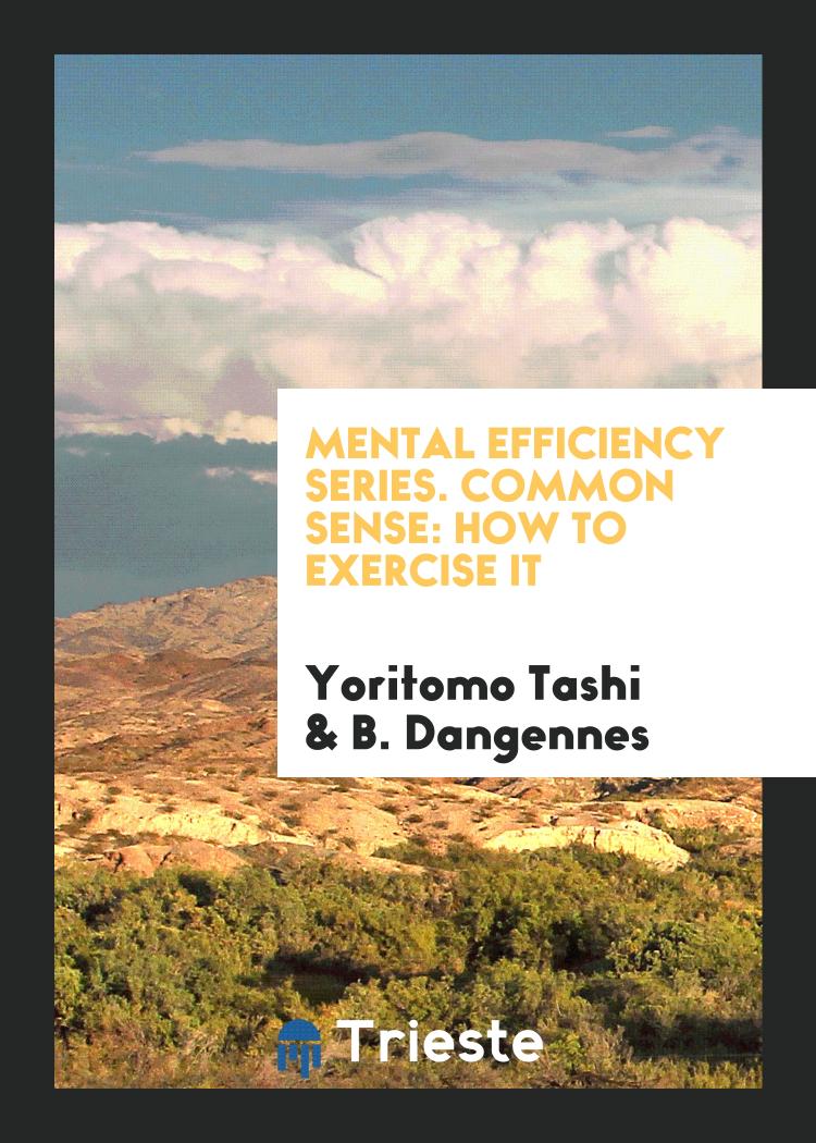 Mental Efficiency Series. Common Sense: How to Exercise It