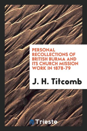 Personal Recollections of British Burma and its Church Mission Work in 1878-79