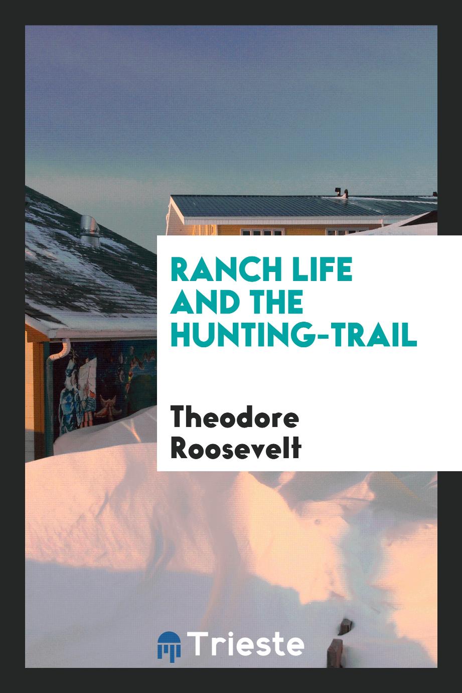 Ranch life and the hunting-trail
