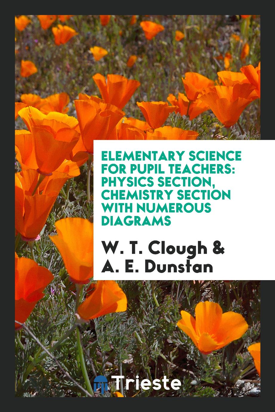 W. T. Clough, A. E. Dunstan - Elementary Science for Pupil Teachers: Physics Section, Chemistry Section with Numerous Diagrams