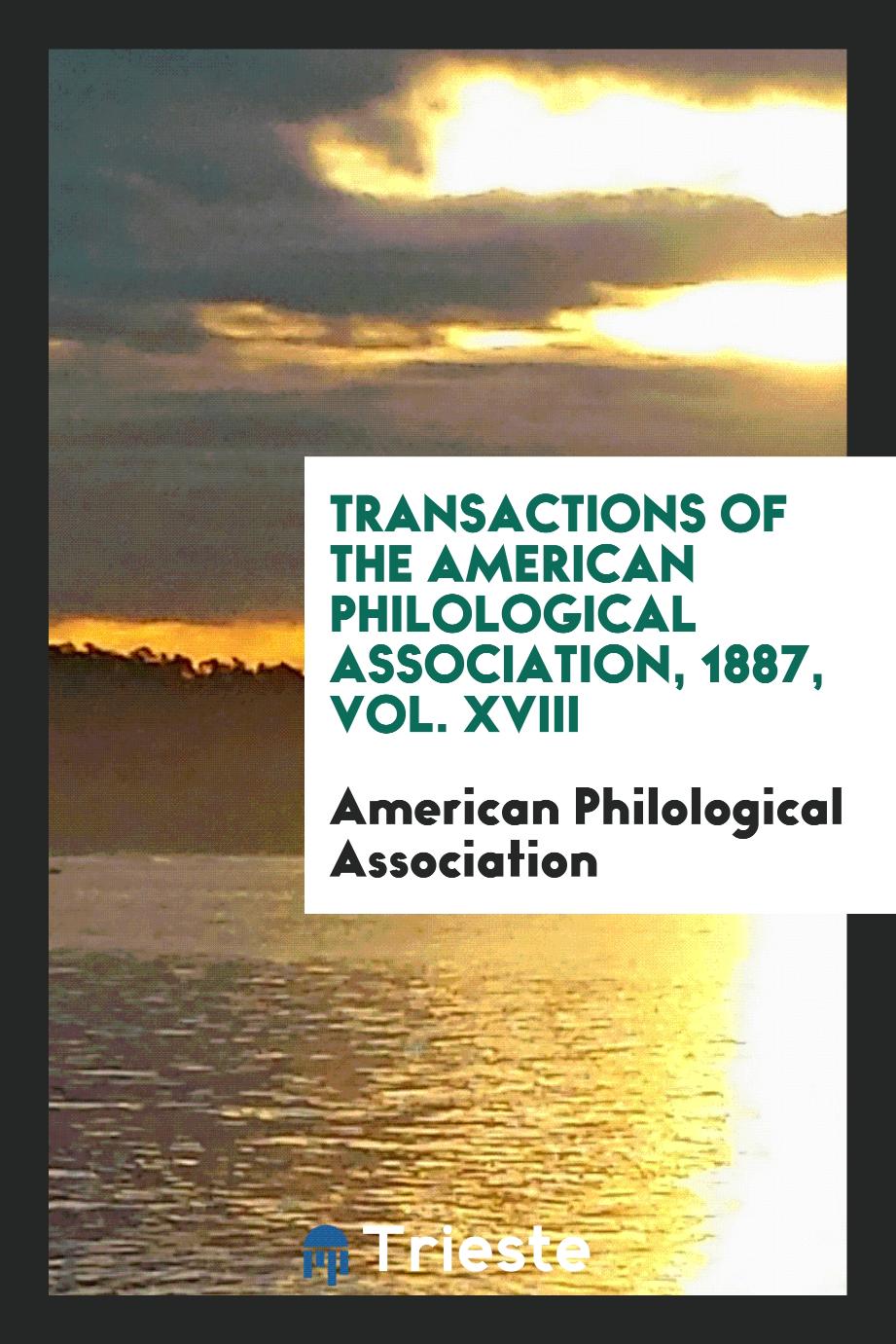 Transactions of the American Philological Association, 1887, Vol. XVIII
