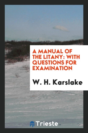 A Manual of the Litany: With Questions for Examination