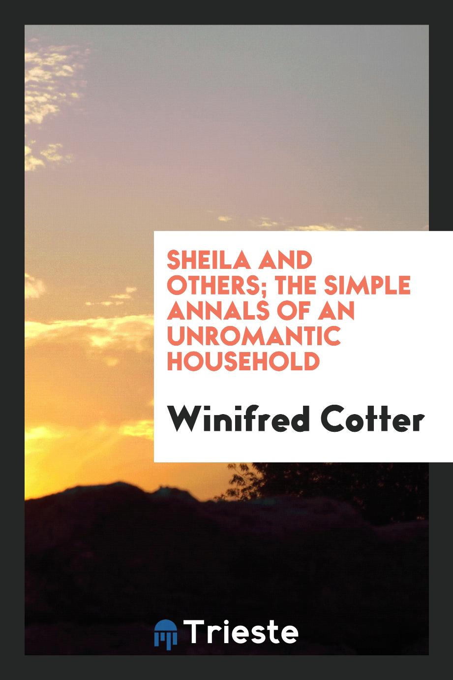 Winifred Cotter - Sheila and others; the simple annals of an unromantic household