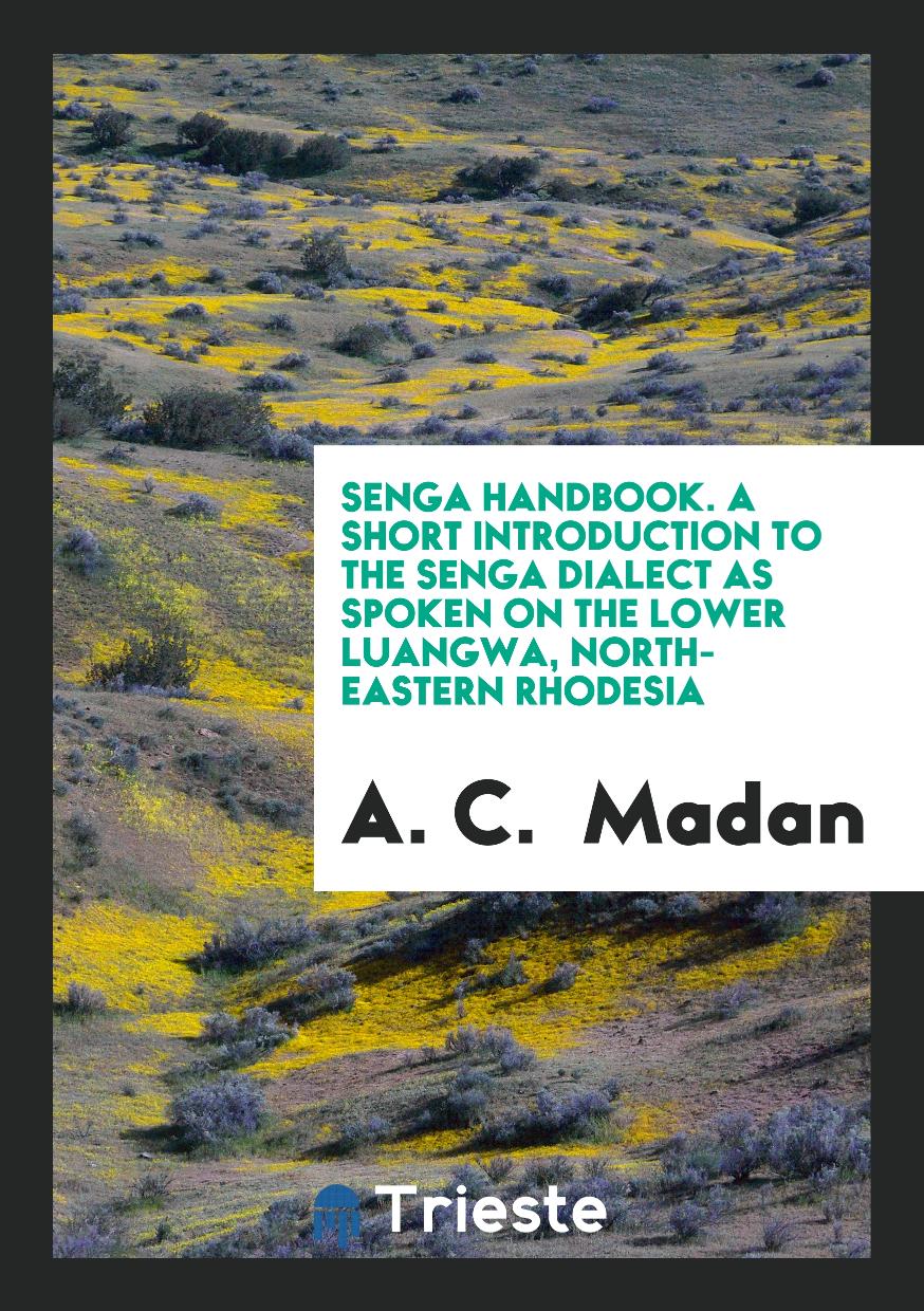Senga Handbook. A Short Introduction to the Senga Dialect as Spoken on the Lower Luangwa, North-Eastern Rhodesia