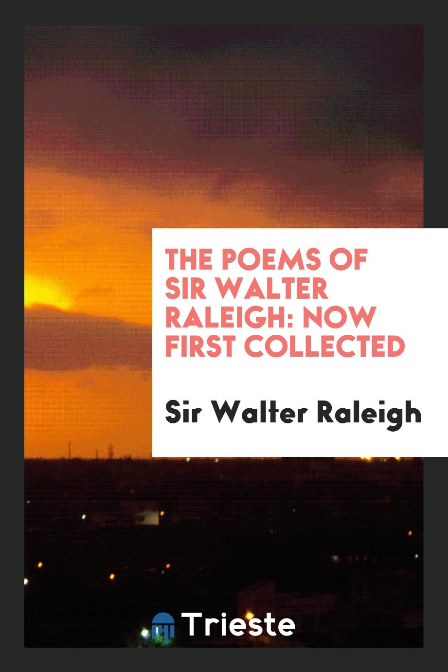 The poems of Sir Walter Raleigh: now first collected