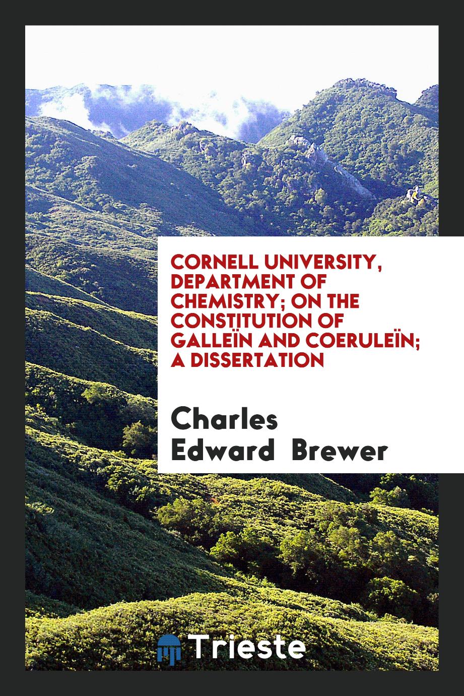 Cornell University, Department of Chemistry; On the Constitution of Galleïn and Coeruleïn; a dissertation