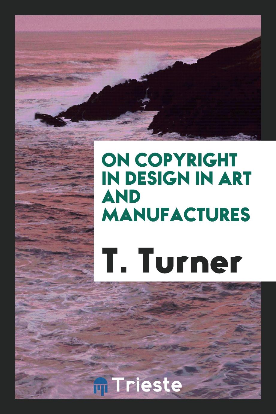On Copyright in Design in Art and Manufactures