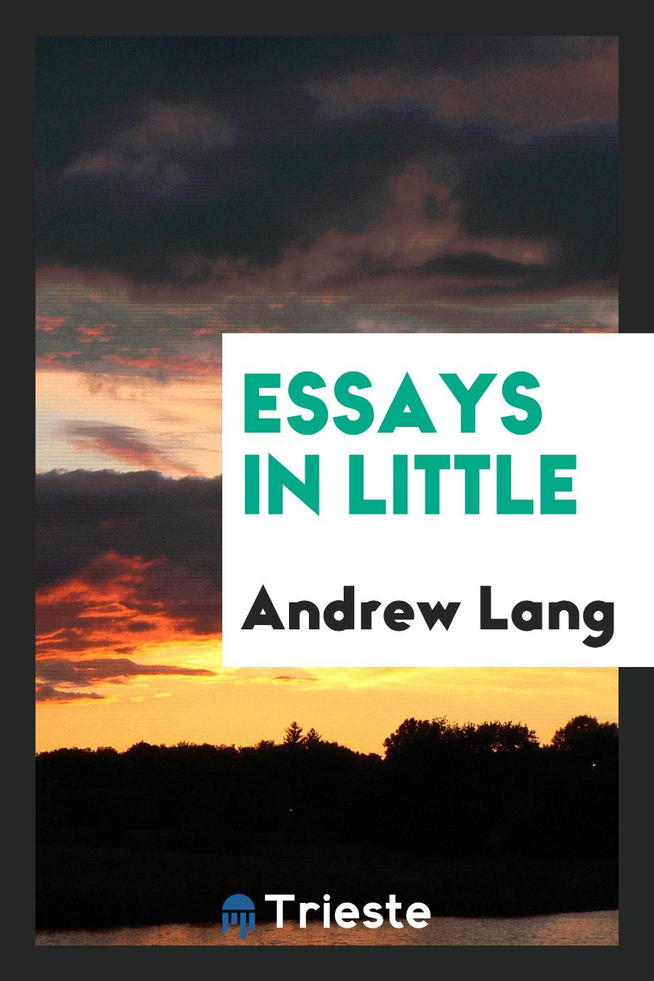 Andrew Lang - Essays in Little