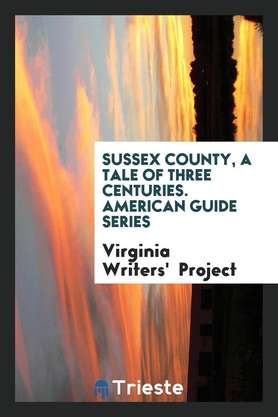 Virginia Writers'  Project - Sussex County, a Tale of Three Centuries. American Guide Series