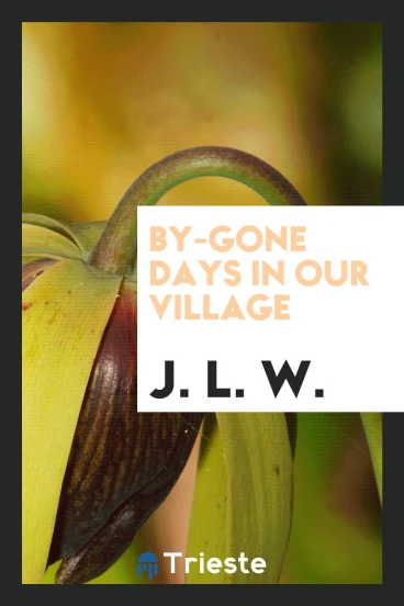 By-Gone Days in Our Village