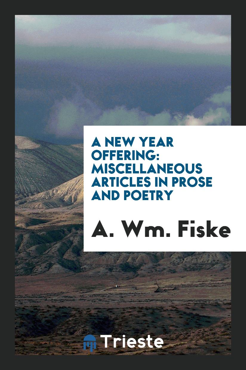 A New Year Offering: Miscellaneous Articles in Prose and Poetry