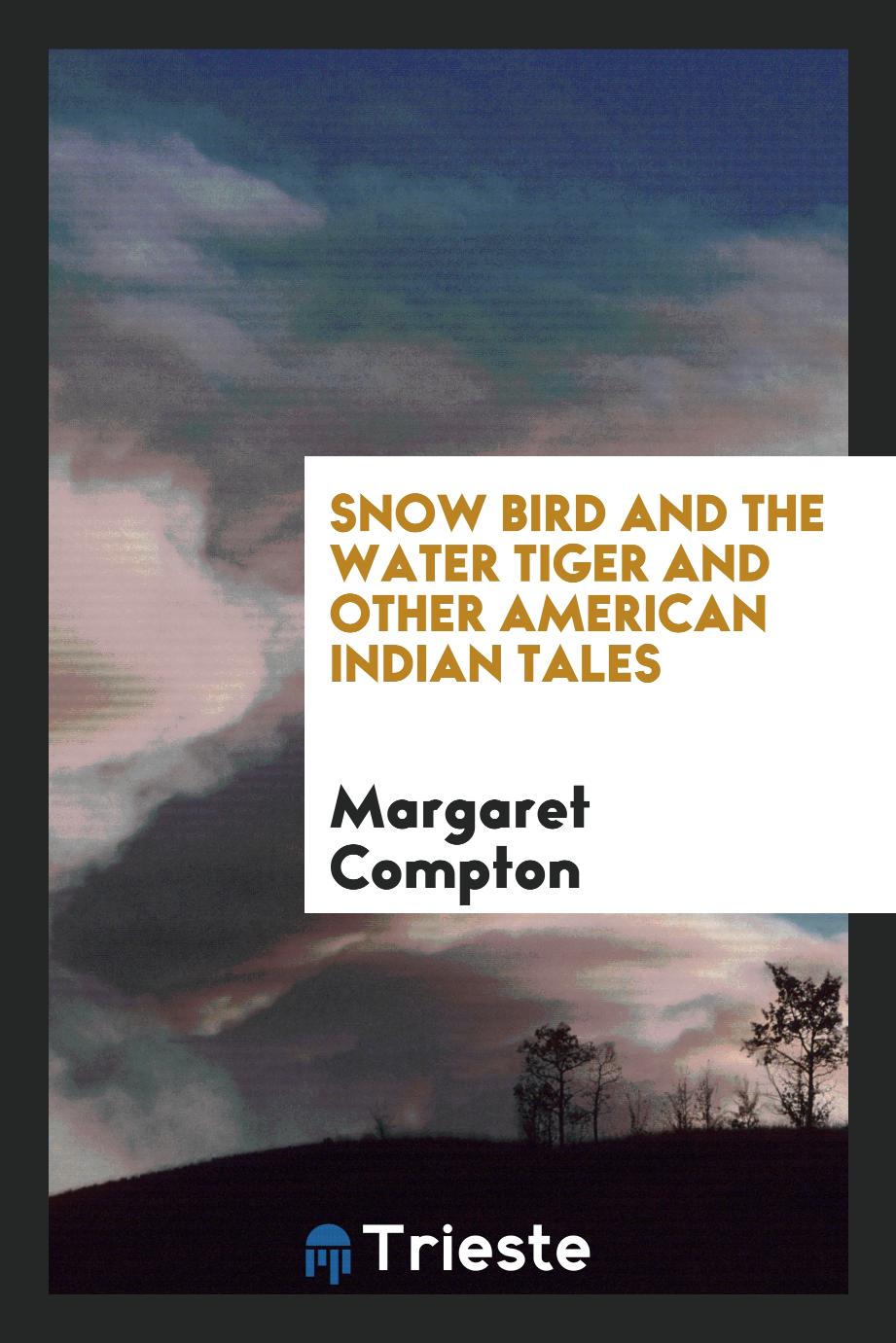 Snow Bird and the Water Tiger and Other American Indian Tales