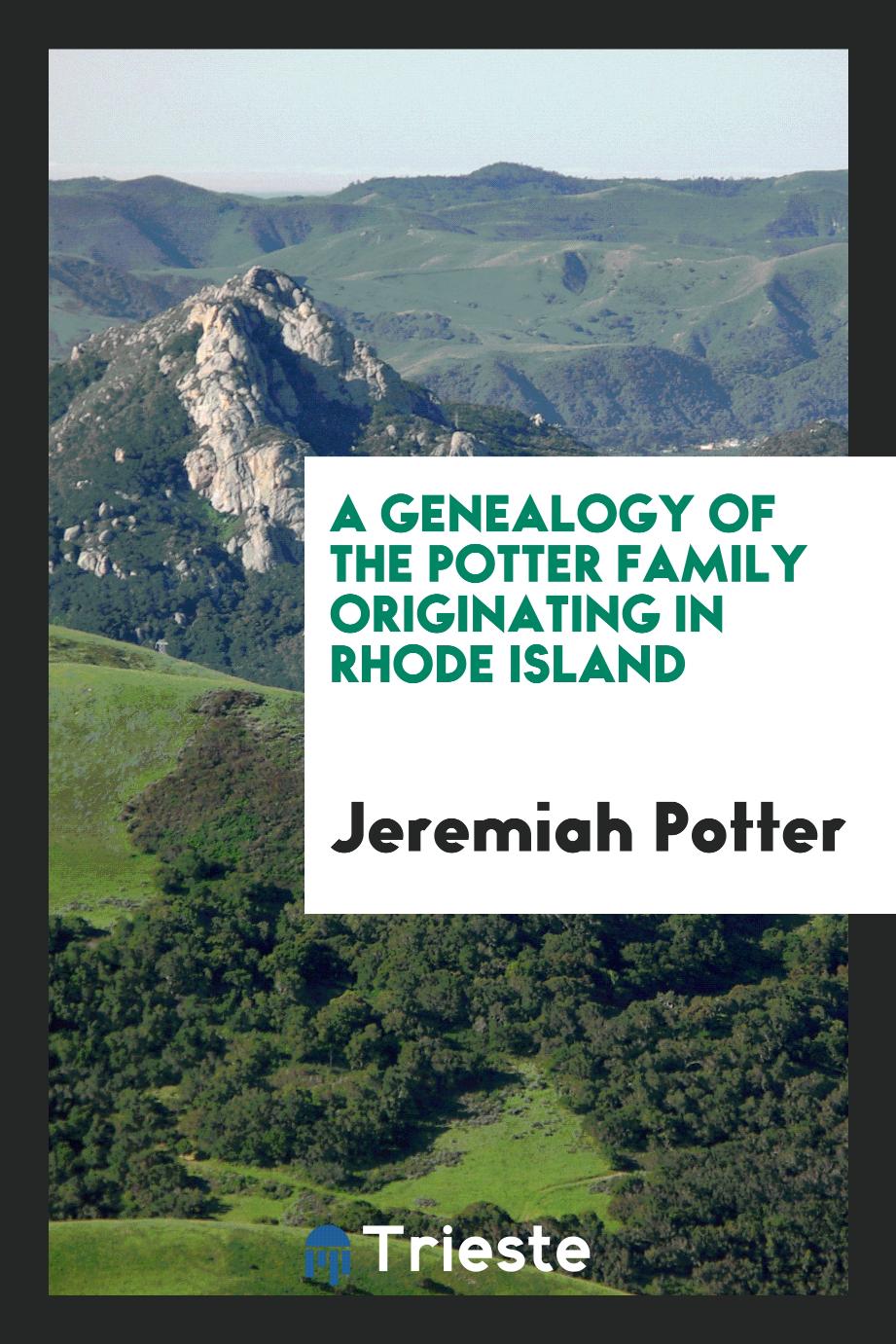 A Genealogy of the Potter Family Originating in Rhode Island