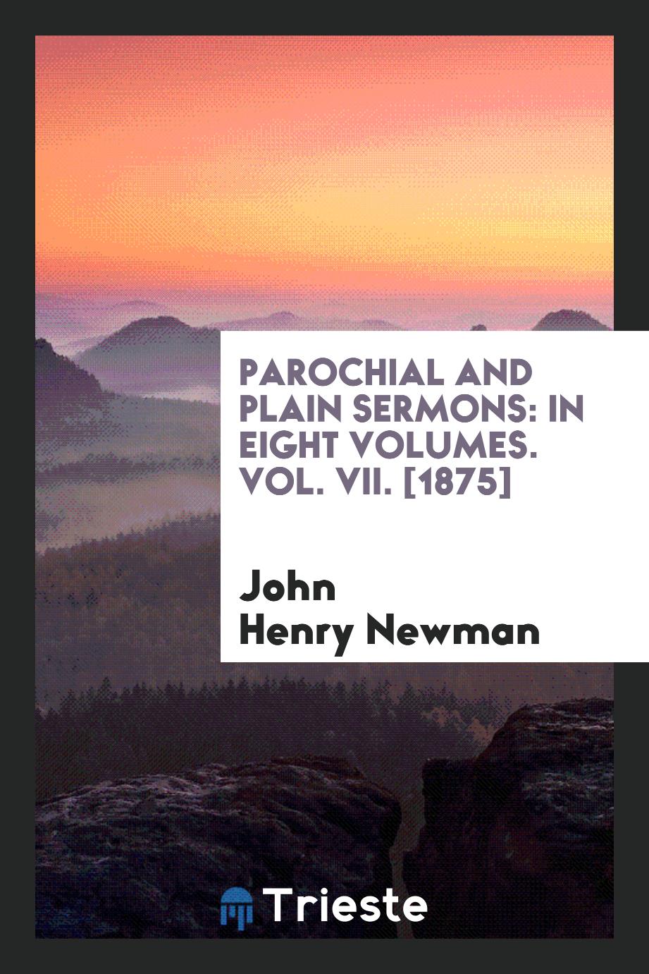 Parochial and Plain Sermons: In Eight Volumes. Vol. VII. [1875]