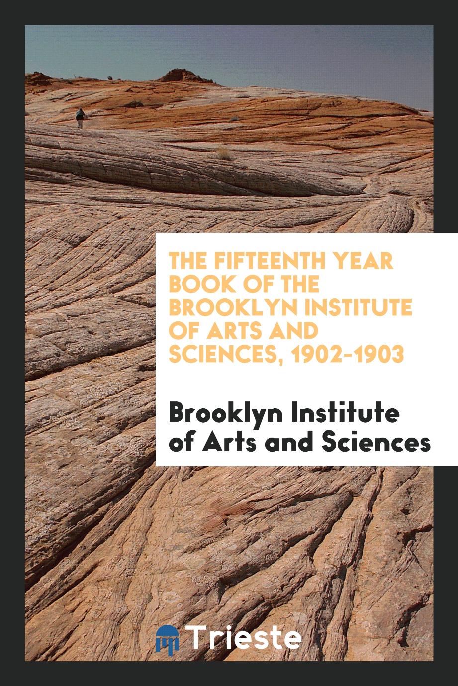 The Fifteenth Year Book of the Brooklyn Institute of Arts and Sciences, 1902-1903