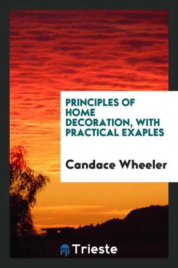 Principles of home decoration, with practical exaples