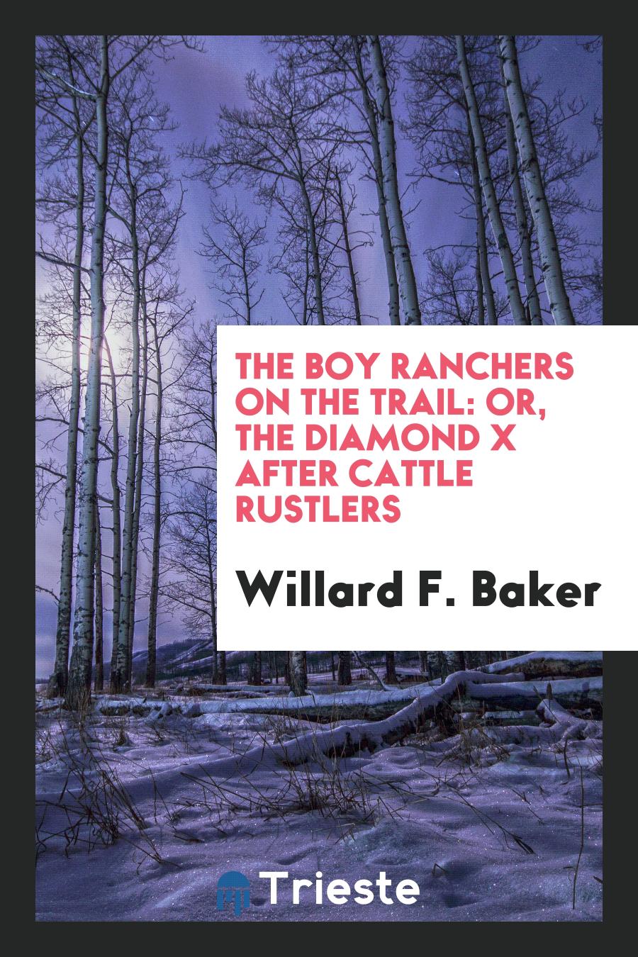 The Boy Ranchers on the Trail: Or, the Diamond X After Cattle Rustlers