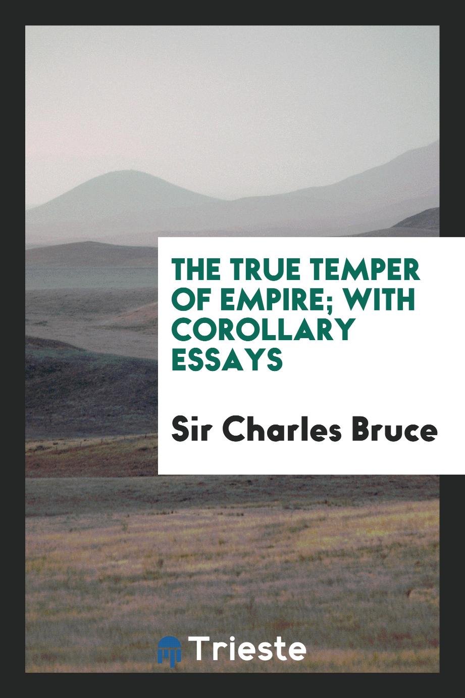 The true temper of empire; with corollary essays