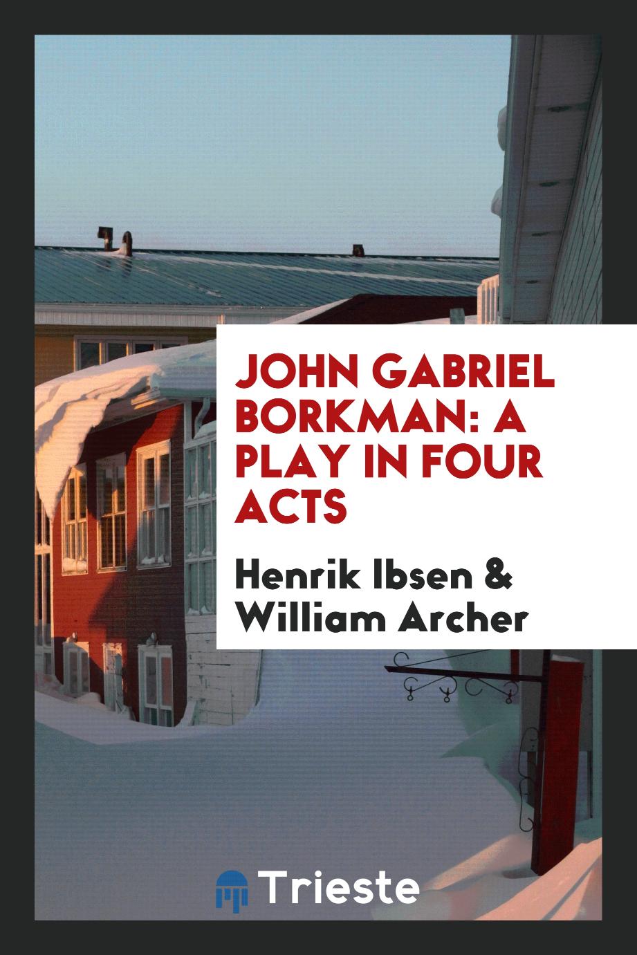 John Gabriel Borkman: A Play in Four Acts