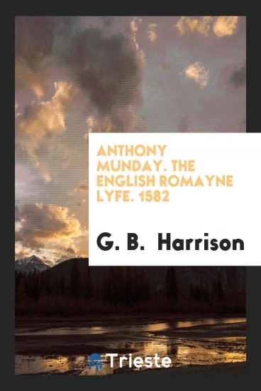 Anthony Munday. The English Romayne Lyfe. 1582