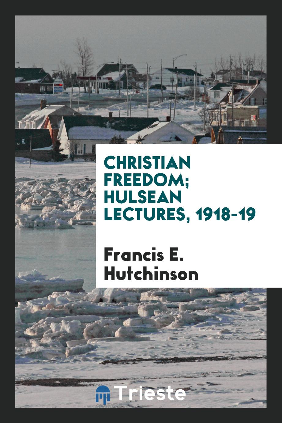 Christian freedom; Hulsean lectures, 1918-19