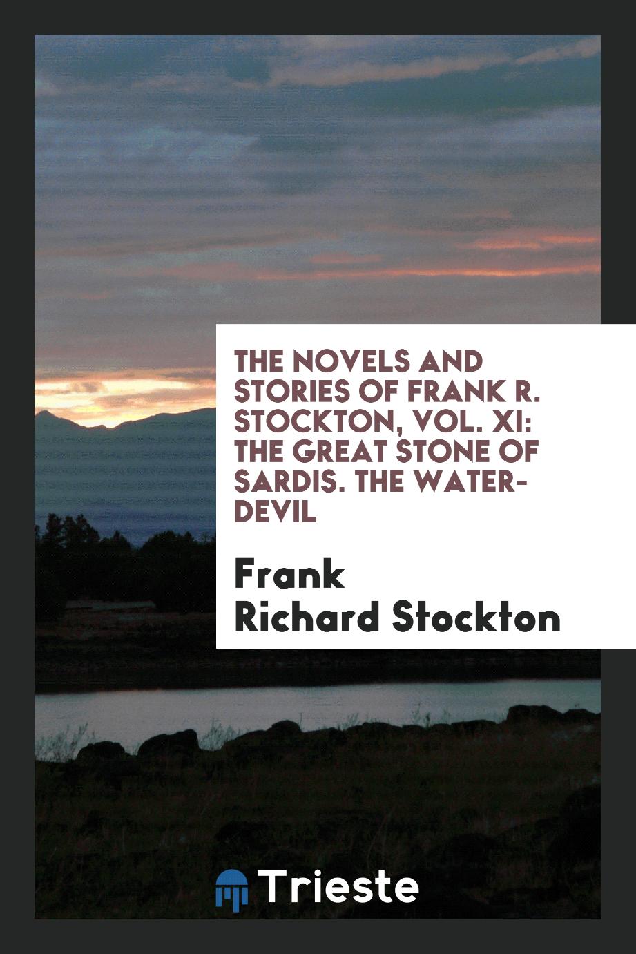 The novels and stories of Frank R. Stockton, Vol. XI: The great stone of sardis. The water-devil