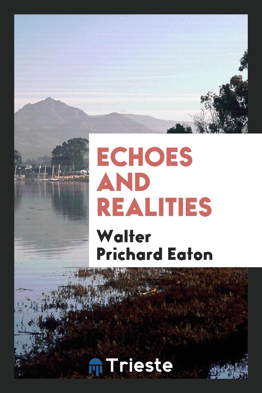 Walter Prichard Eaton - Echoes and Realities