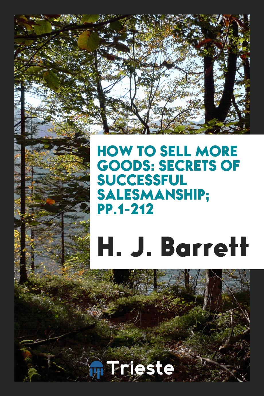 How to Sell More Goods: Secrets of Successful Salesmanship; pp.1-212