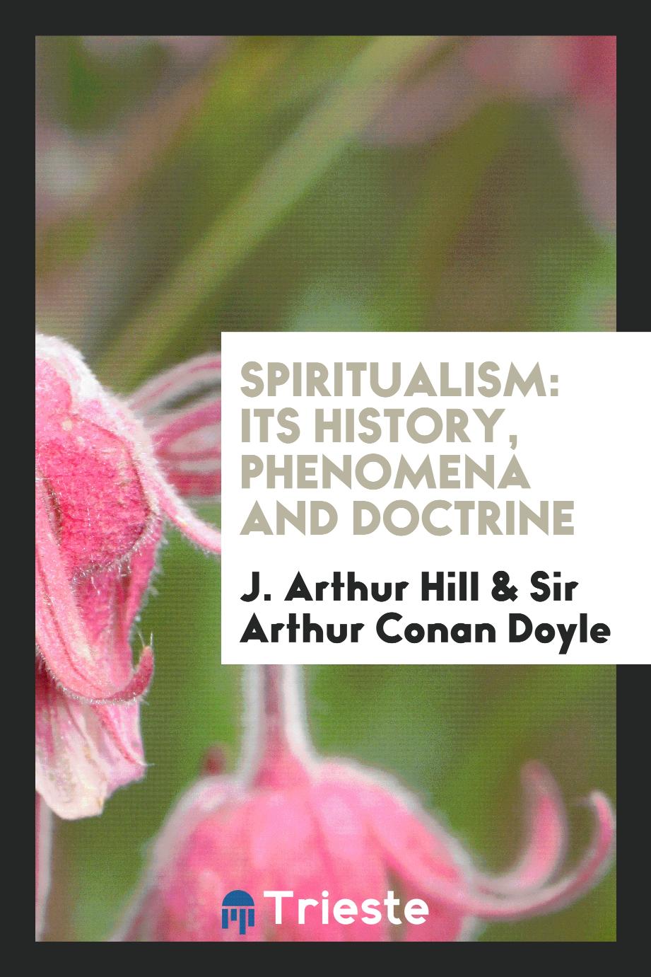 Spiritualism: Its History, Phenomena and Doctrine