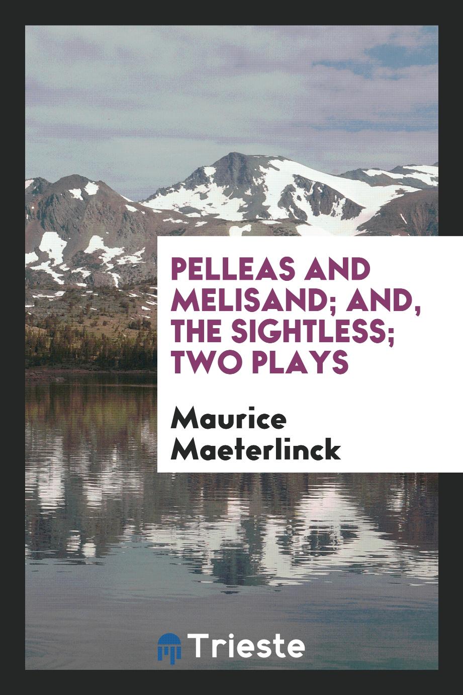 Pelleas and Melisand; and, The sightless; two plays