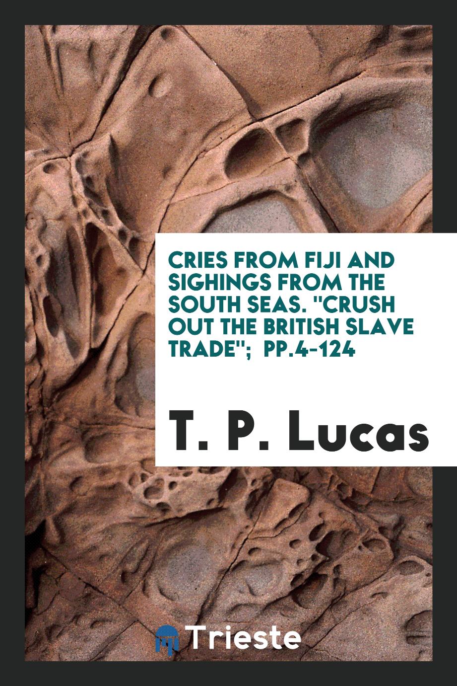 Cries from Fiji and Sighings from the South Seas. "Crush out the British Slave Trade"; pp.4-124