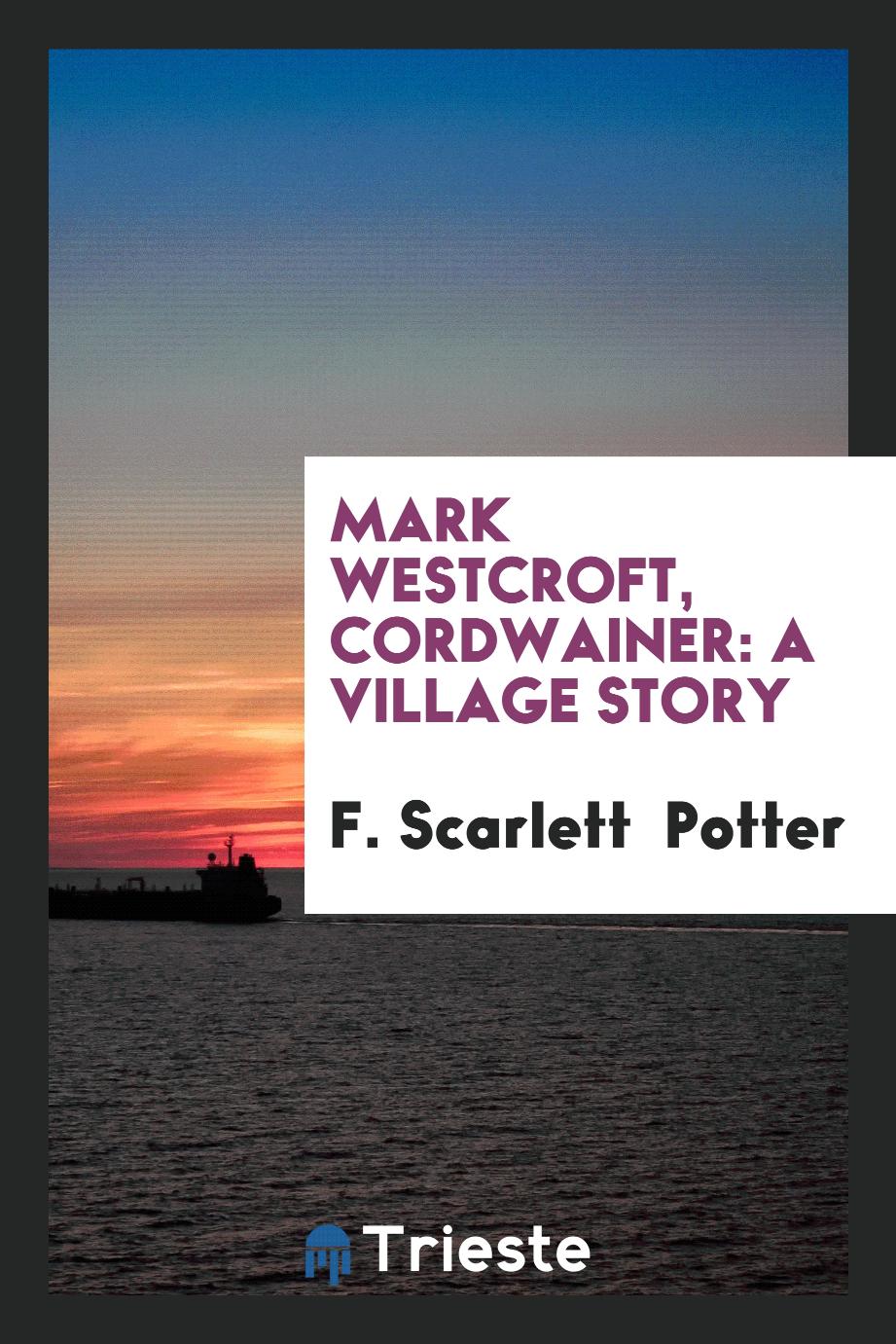 Mark Westcroft, Cordwainer: A Village Story