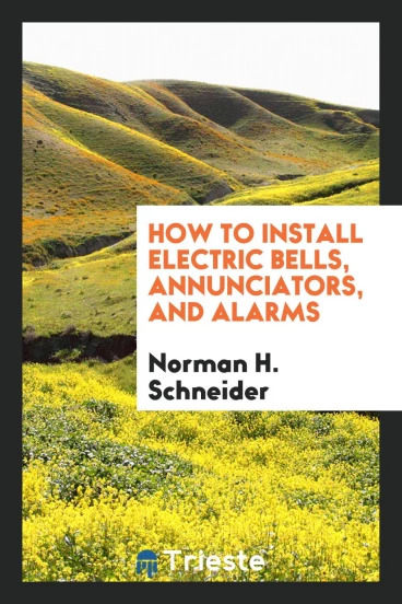 How to Install Electric Bells, Annunciators, and Alarms