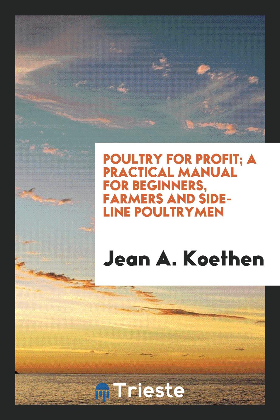 Poultry for profit; a practical manual for beginners, farmers and side-line poultrymen