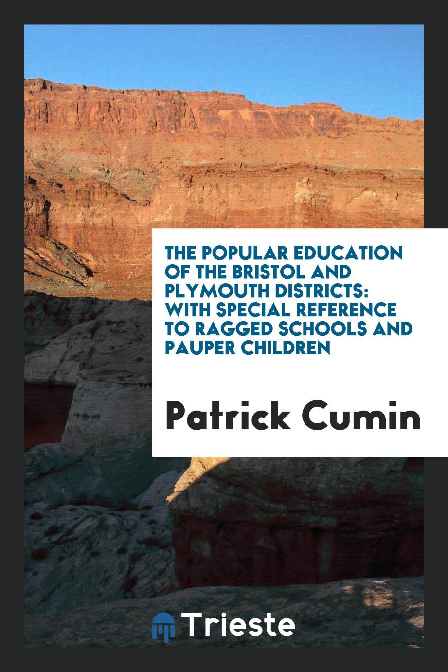 The Popular Education of the Bristol and Plymouth Districts: With Special Reference to Ragged Schools and Pauper Children