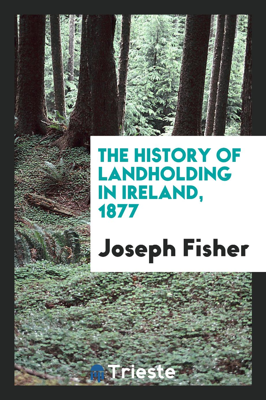The History of Landholding in Ireland, 1877