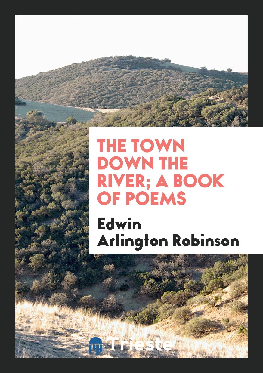 The town down the river; a book of poems