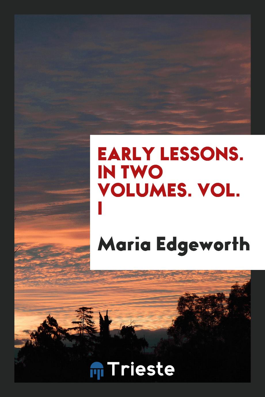 Maria Edgeworth - Early Lessons. In Two Volumes. Vol. I