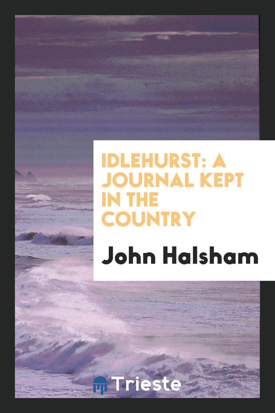Idlehurst: A Journal Kept in the Country