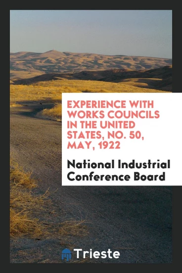 Experience with Works Councils in the United States, No. 50, May, 1922