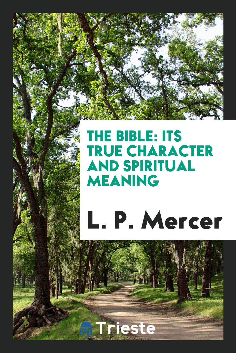 The Bible: its true character and spiritual meaning